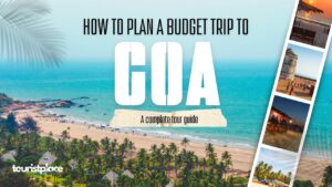 How to Plan a Budget Trip to Goa – Full Guide